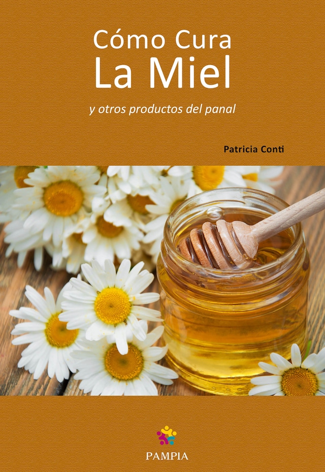 Portada de libro para Cómo cura la miel y otros productos del panal