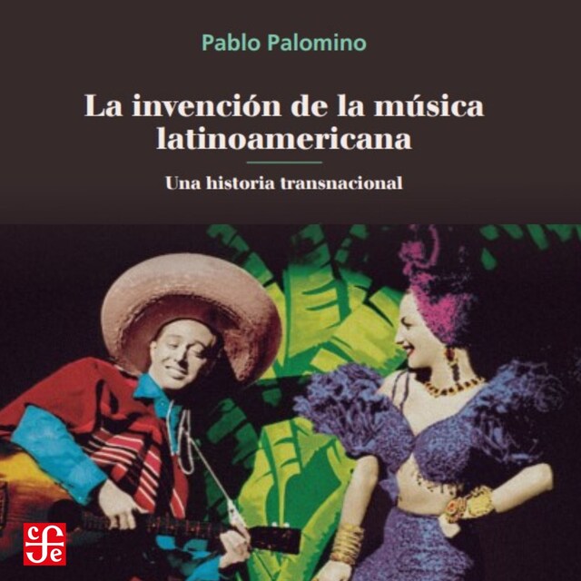 Book cover for La invención de la música latinoamericana - Una historia transnacional