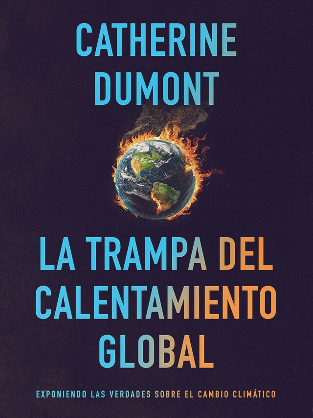 Buchcover für La Trampa del Calentamiento Global: Exponiendo las Verdades sobre el Cambio Climático