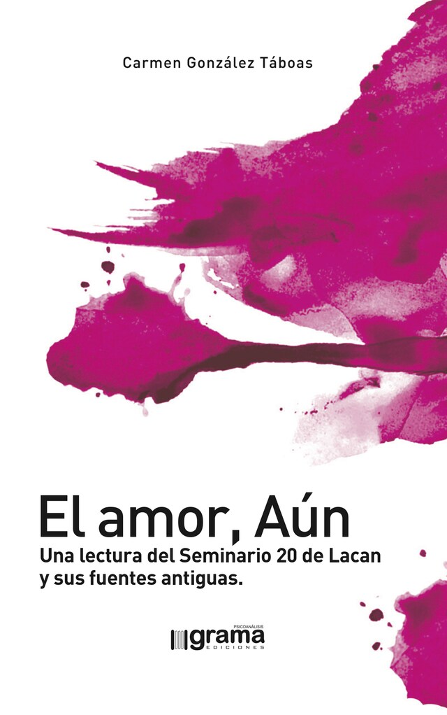 Boekomslag van El amor, Aún. Una lectura del Seminario 20 de Lacan y sus fuentes antiguas