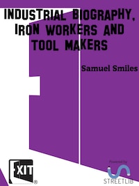 Industrial Biography, Iron Workers and Tool Makers