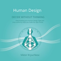 Human Design. Decide without thinking