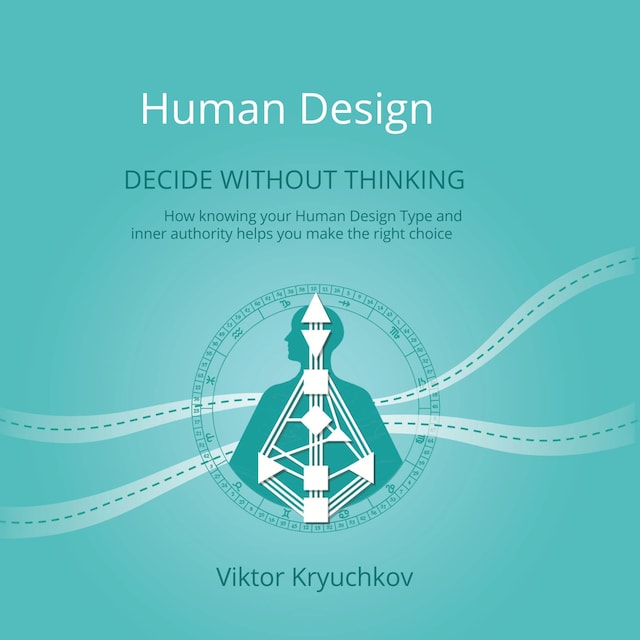 Human Design. Decide without thinking