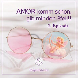 AMOR komm schon, gib mir den Pfeil! 2. Episode als Hörbuch