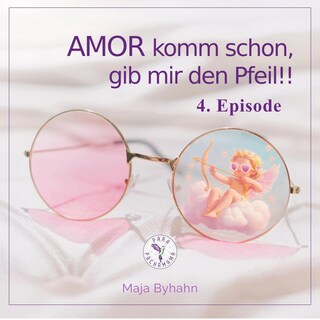 AMOR komm schon, gib mir den Pfeil! 4. Episode als Hörbuch