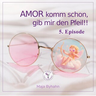 AMOR komm schon, gib mir den Pfeil! 5. Episode als Hörbuch
