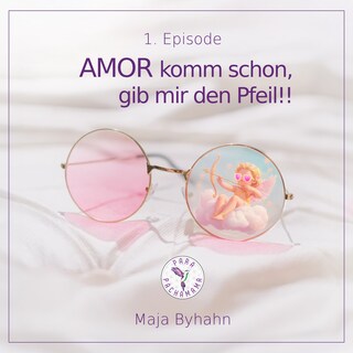AMOR komm schon, gib mir den Pfeil! 1. Episode als Hörbuch