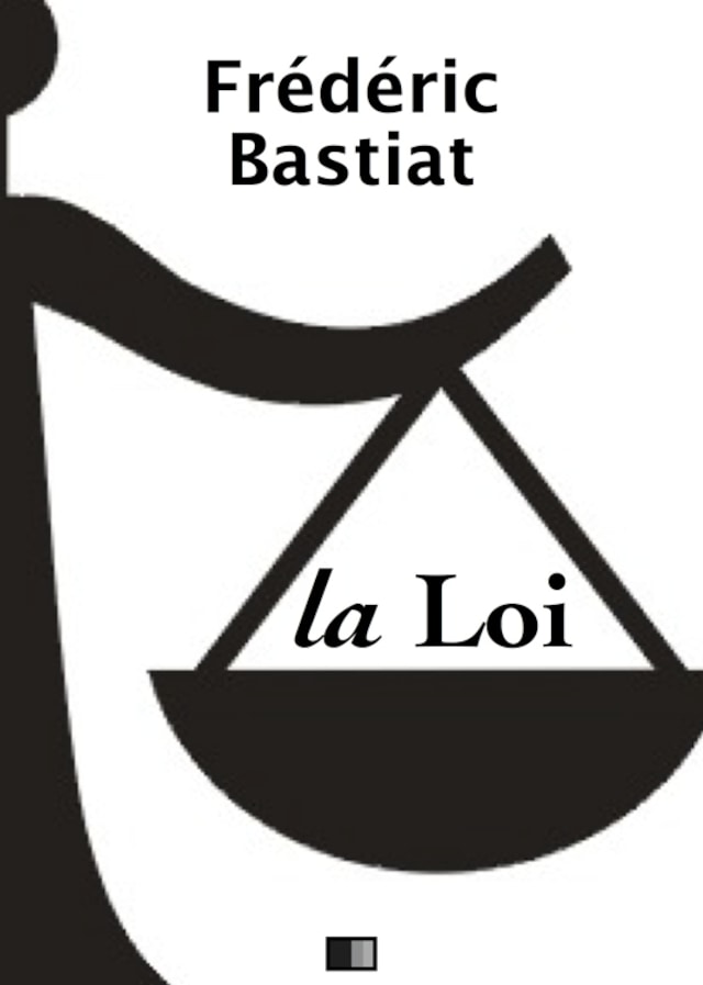 Kirjankansi teokselle La Loi - Suivi de Notice sur la vie et les écrits de F. Bastiat