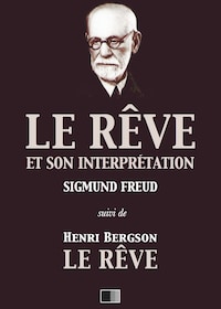 Le Rêve et son interprétation (suivi de Henri Bergson : Le Rêve)