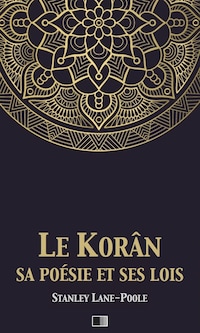 Le Korân, sa poésie et ses lois