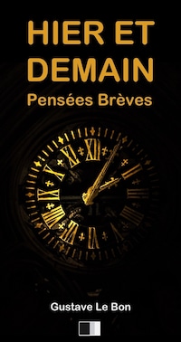 Hier et Demain. Pensées Brèves.