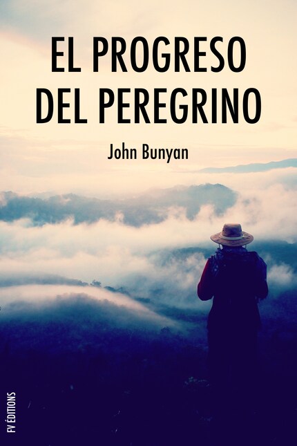 El progreso del peregrino: Viaje de Cristiano a la Ciudad Celestial bajo el símil de un sueño bookCoverFor