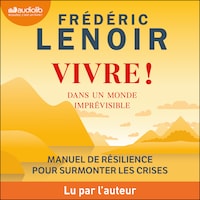 Vivre ! dans un monde imprévisible