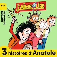 J'aime Lire - 3 histoires d'Anatole