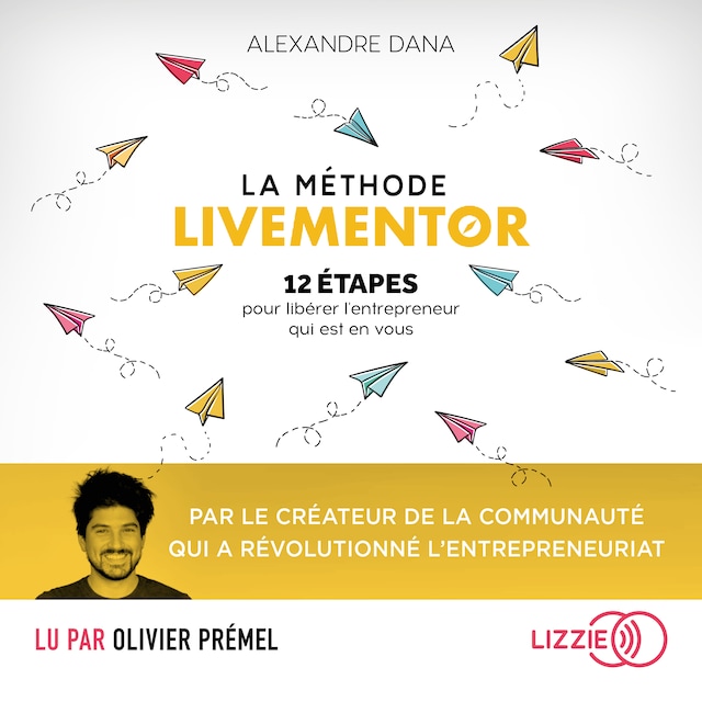 Portada de libro para La Méthode LiveMentor - 12 étapes pour libérer l'entrepreneur qui est en vous