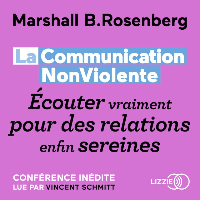 Okładka książki dla La Communication NonViolente : Écouter vraiment pour des relations enfin sereines