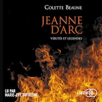 Jeanne d'Arc, vérités et légendes