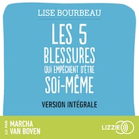 Les cinq blessures qui empêchent d'être soi-même (version intégrale)