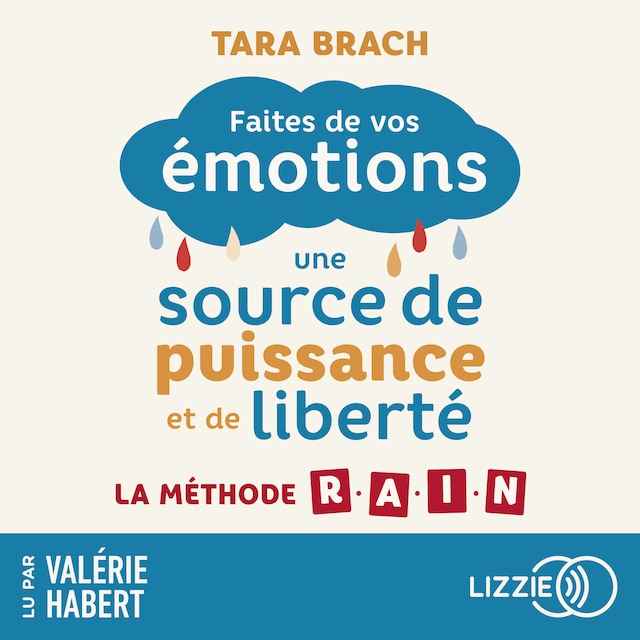 Okładka książki dla Faites de vos émotions une source de puissance et de liberté - La méthode R.A.I.N