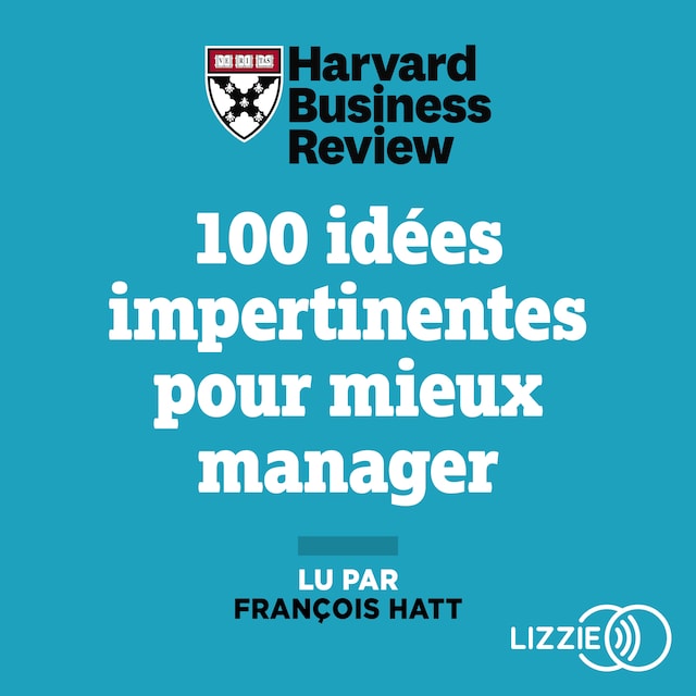 Copertina del libro per 100 idées impertinentes pour mieux manager - Stratégie, innovation, performance...