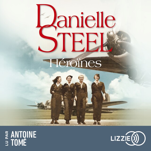 Book cover for Héroïnes - une histoire d'après-guerre sur l'amour, l'amitié et le courage par Danielle Steel