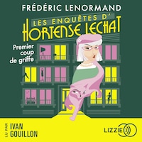 Les enquêtes d'Hortense Lechat - Premier coup de griffe