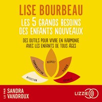 Les 5 grands besoins des enfants nouveaux - Des outils pour vivre en harmonie avec les enfants de tous âges