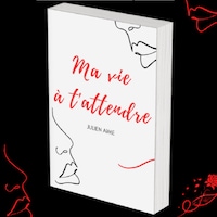 Ma vie à t'attendre