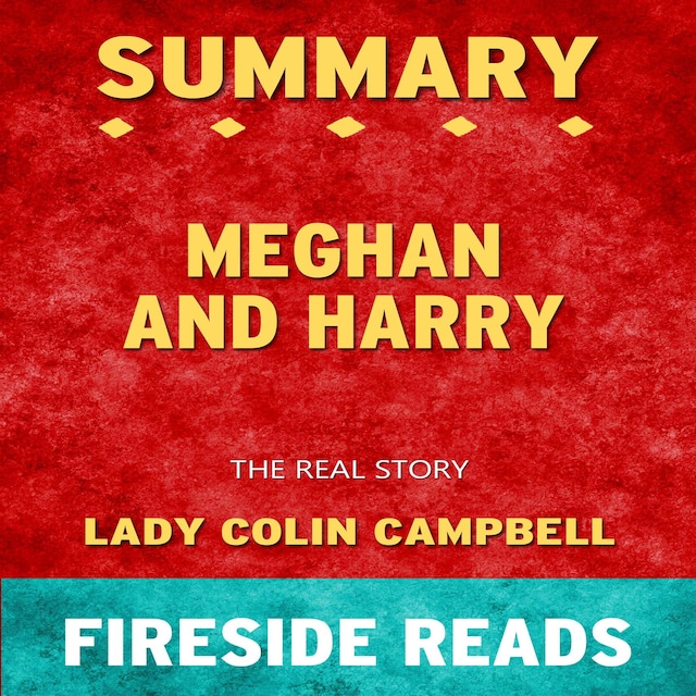 Meghan and Harry: The Real Story by Lady Colin Campbell: Summary by Fireside Reads