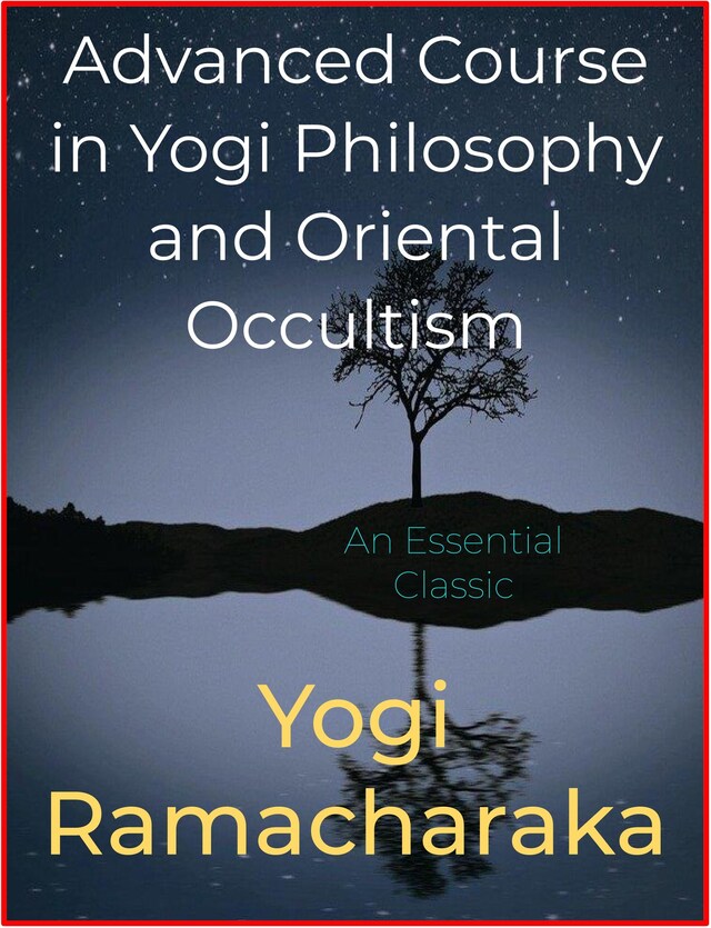 Bokomslag för Advanced Course in Yogi Philosophy and Oriental Occultism