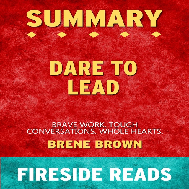 Bogomslag for Dare to Lead: Brave Work. Tough Conversations. Whole Hearts. by Brene Brown: Summary by Fireside Reads