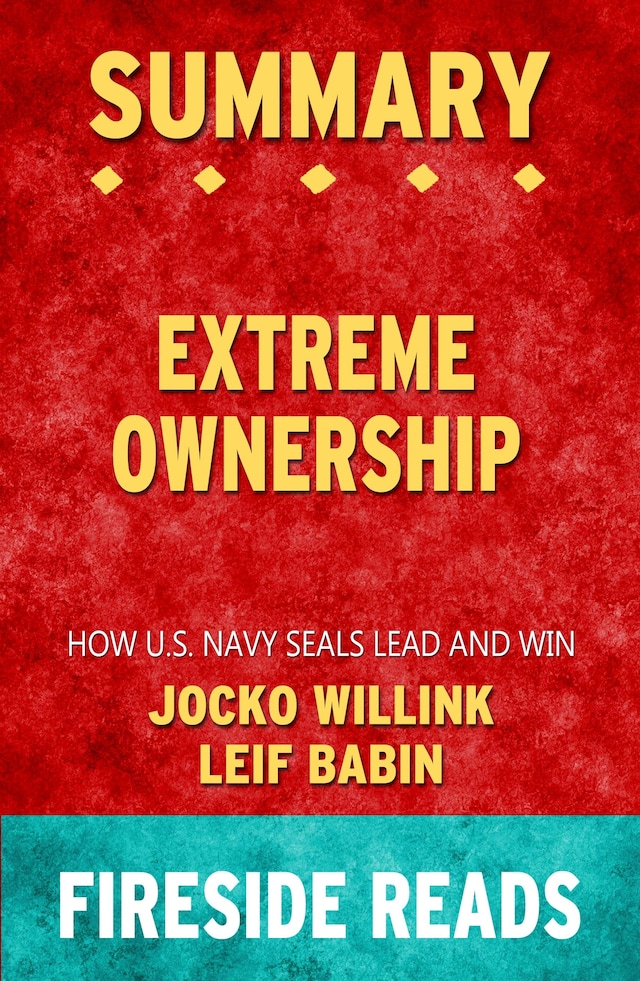 Book cover for Extreme Ownership: How U.S. Navy SEALs Lead and Win by Jocko Willink and Leif Babin: Summary by Fireside Reads