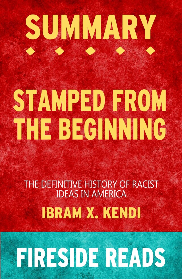 Book cover for Stamped from the Beginning: The Definitive History of Racist Ideas in America by Ibram X. Kendi: Summary by Fireside Reads