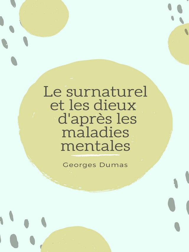 Book cover for Le surnaturel et les dieux d'après les maladies mentales