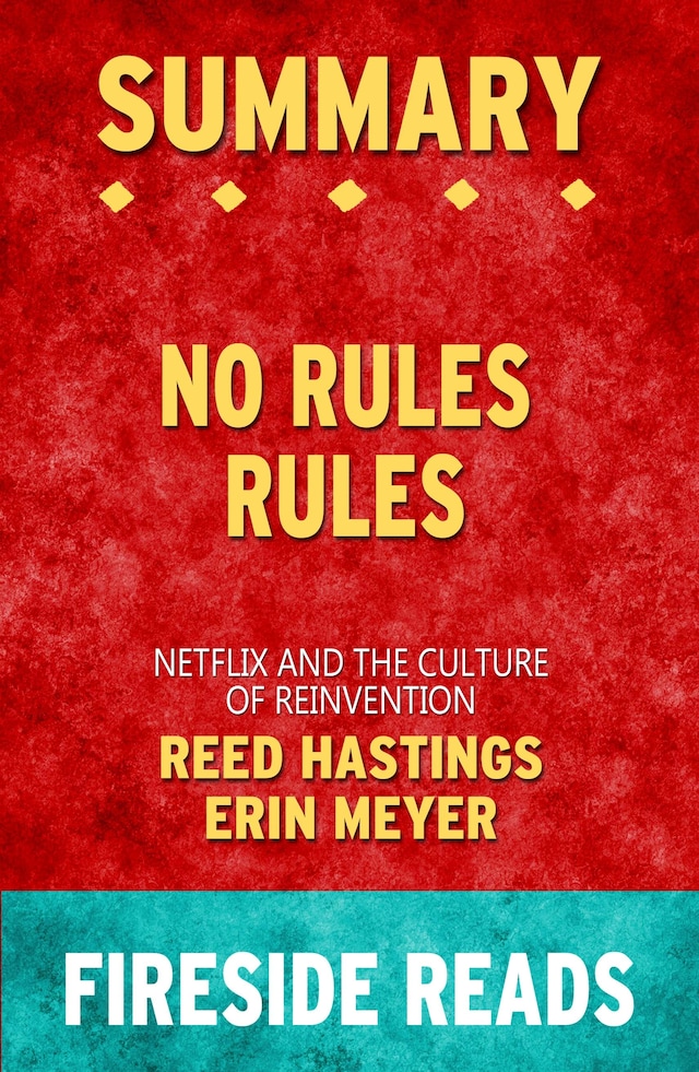 Book cover for No Rules Rules: Netflix and the Culture of Reinvention by Reed Hastings and Erin Meyer: Summary by Fireside Reads