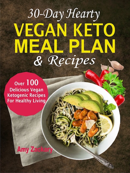 30-Day Hearty Vegan Keto Meal Plan & Recipes: Over 100 Delicious Vegan  Ketogenic Recipes For Healthy Living - Amy Zackary - E-kirja - BookBeat