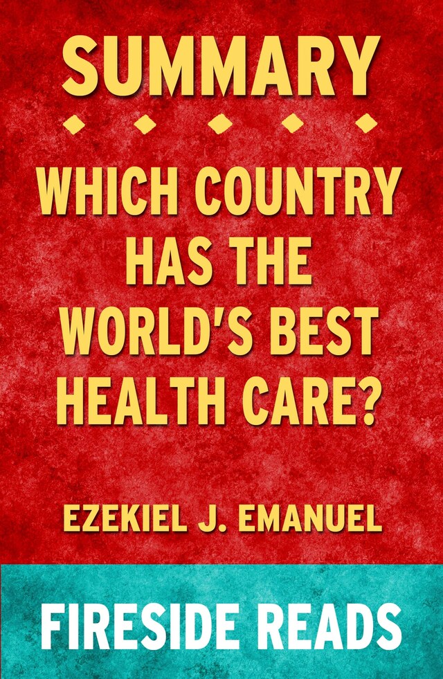 Book cover for Which Country Has the World's Best Health Care? by Ezekiel J. Emanuel: Summary by Fireside Reads