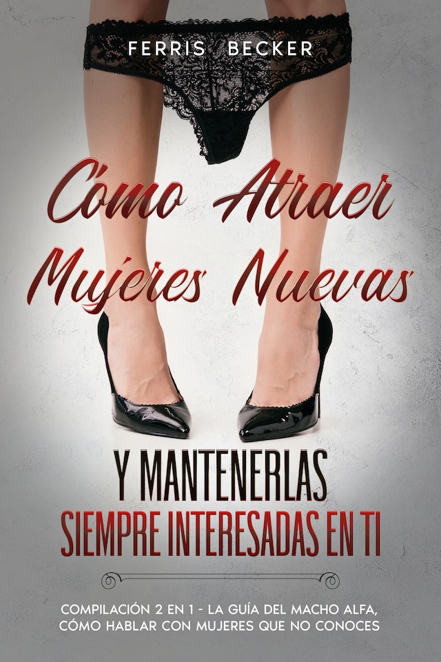 Book cover for Cómo Atraer Mujeres Nuevas y Mantenerlas Siempre Interesadas en ti