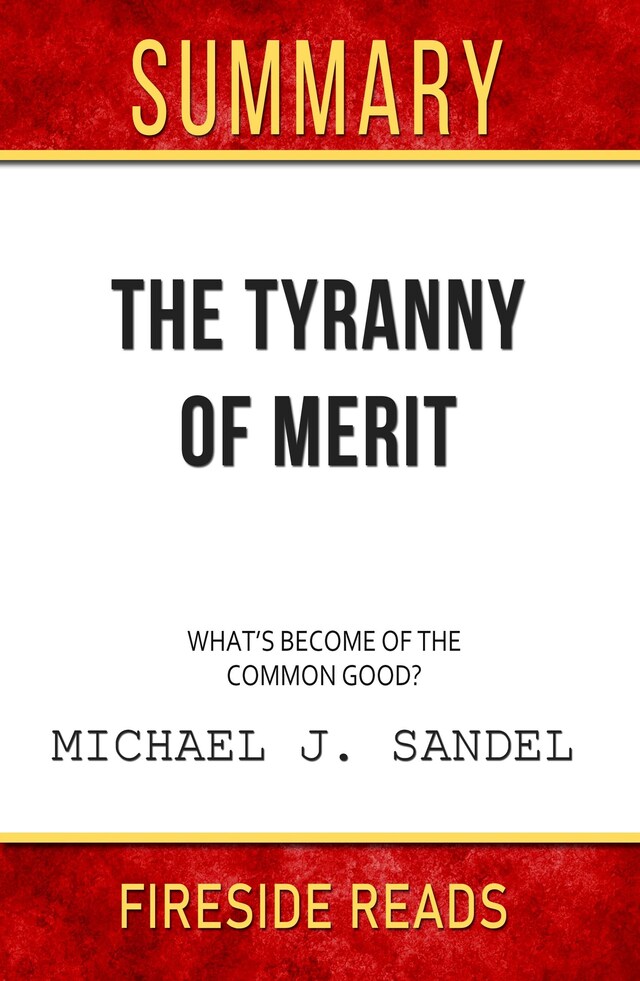 Bokomslag for The Tyranny of Merit: What's Become of the Common Good? by Michael J. Sandel: Summary by Fireside Reads