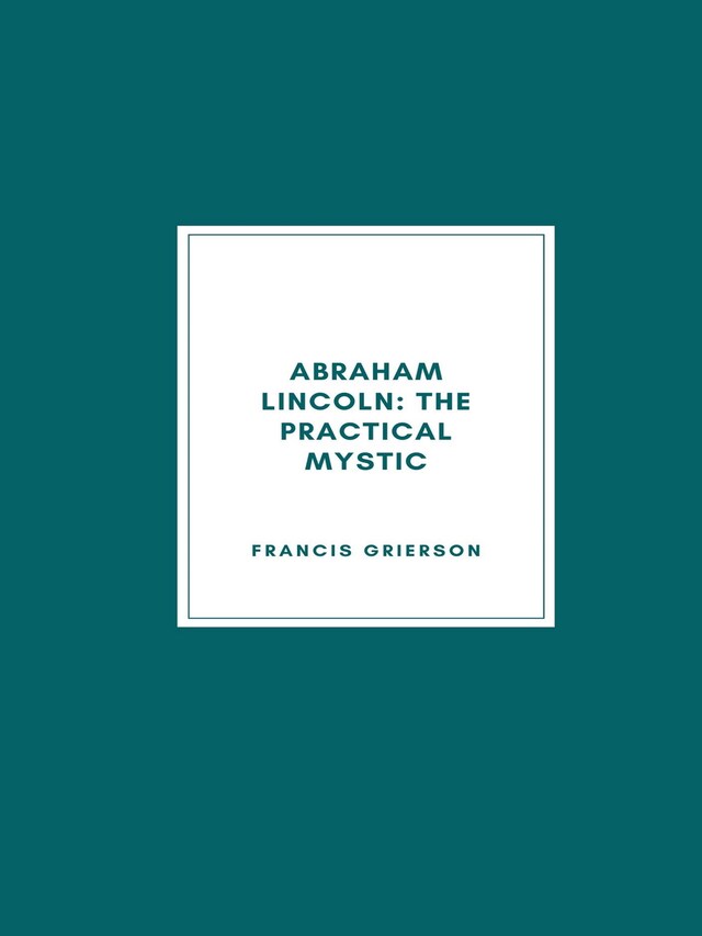 Book cover for Abraham Lincoln: The Practical Mystic (1918)