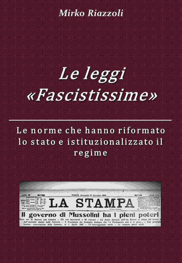 Le “Leggi Fascistissime” Le norme che hanno riformato lo stato e istituzionalizzato il regime