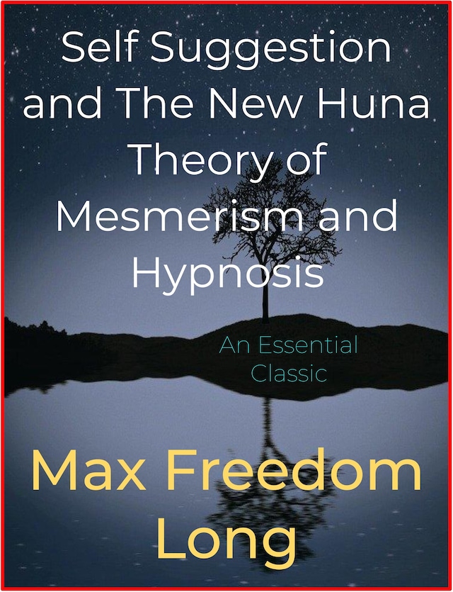 Book cover for Self Suggestion and The New Huna Theory of Mesmerism and Hypnosis
