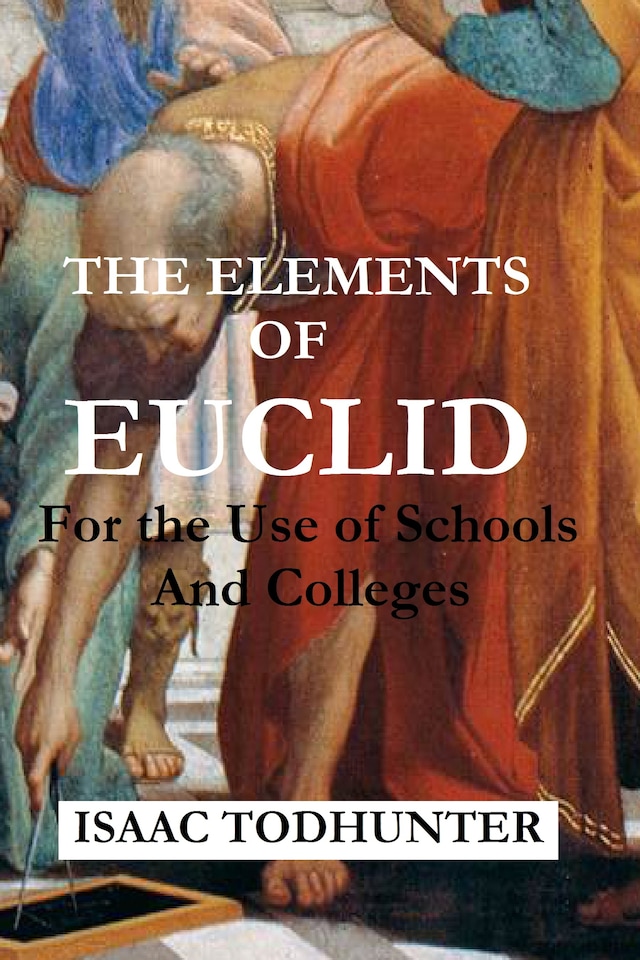 Book cover for The Elements of Euclid for the Use of Schools and Colleges (Illustrated)