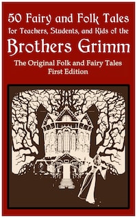50 Fairy and Folk Tales for Teachers Students and Kids of the Brothers Grimm