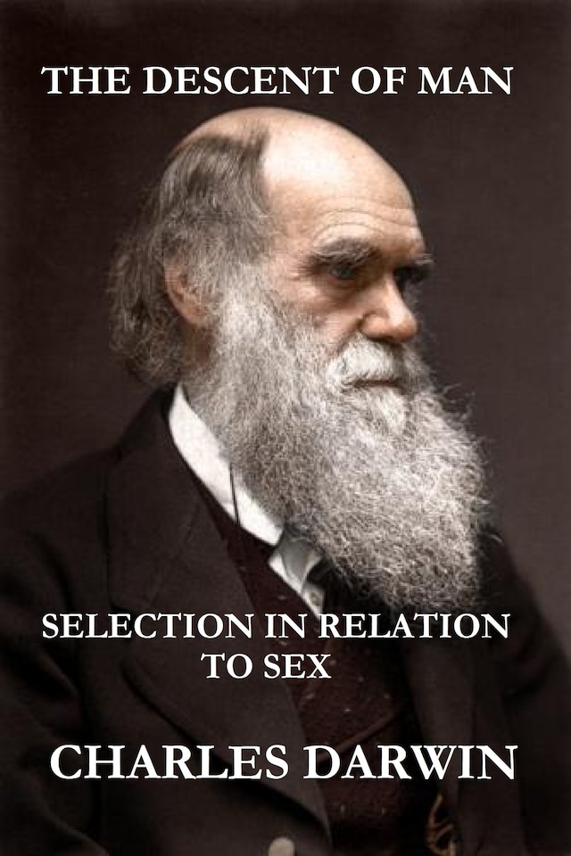 Book cover for The Descent of Man and Selection in Relation to Sex (The Illustrated, Original Edition, Revised and Augmented)