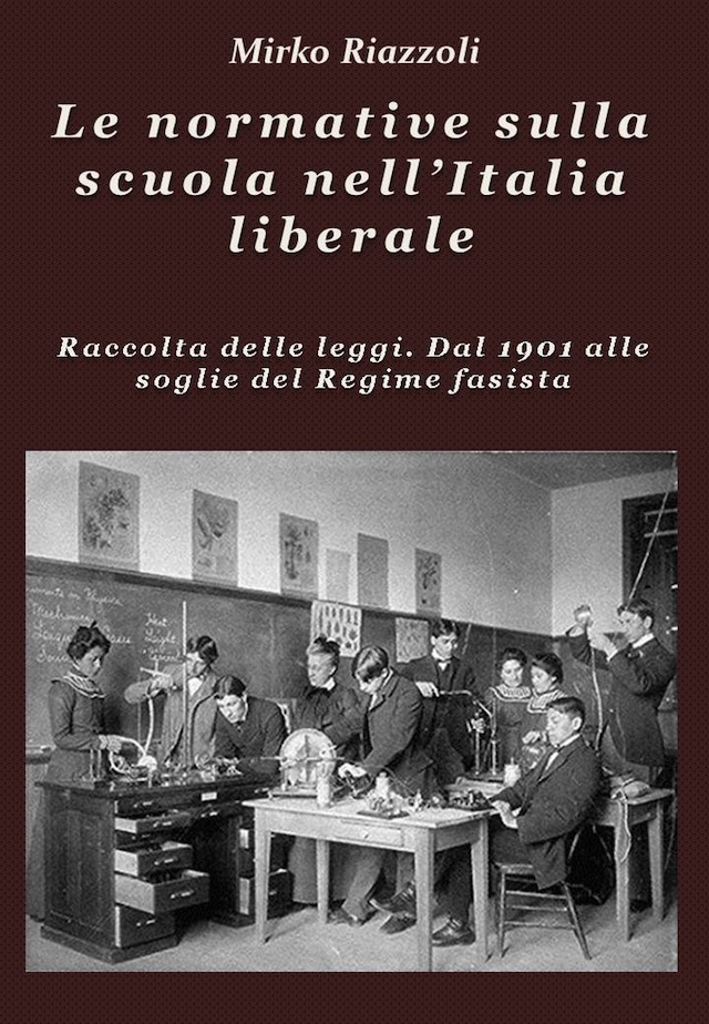 Le normative sulla scuola nell'Italia liberale Raccolta delle leggi. Dal 1901 alle soglie del Regime fascista