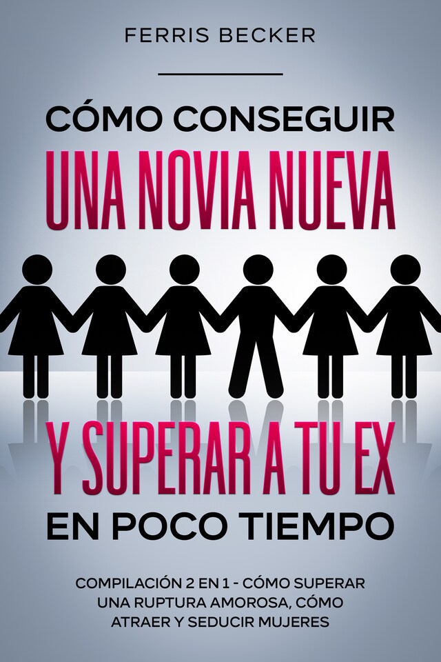 Couverture de livre pour Cómo Conseguir una Novia Nueva y Superar a tu Ex en Poco Tiempo