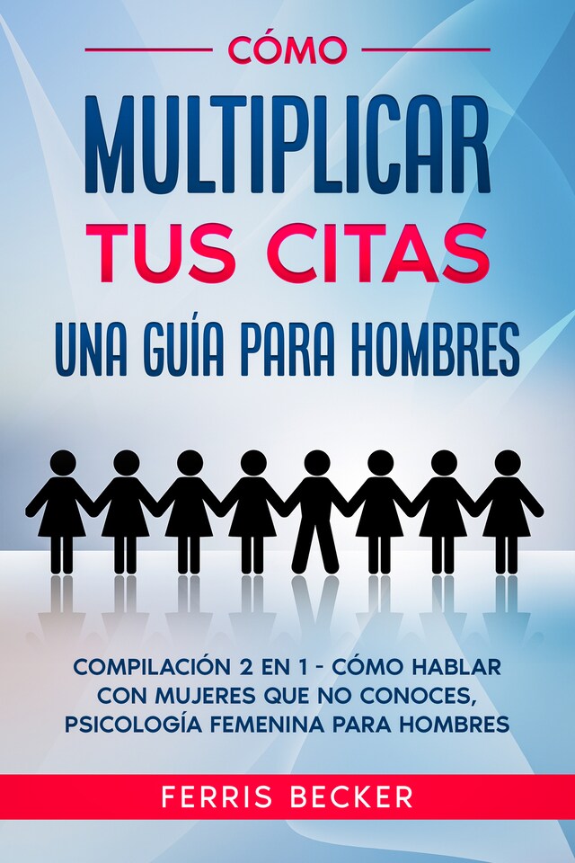 Couverture de livre pour Cómo Multiplicar tus Citas. Una Guía para Hombres