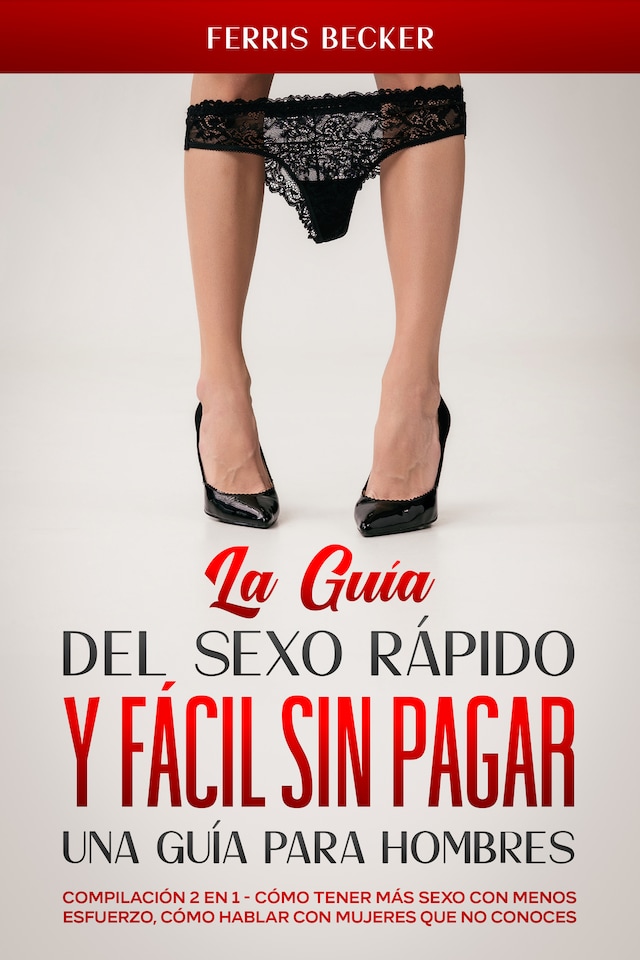 Book cover for La Guía del Sexo Rápido y Fácil sin Pagar. Una Guía para Hombres