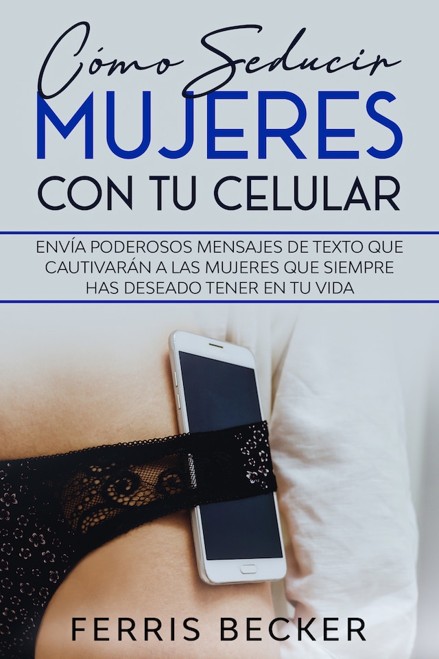 Portada de libro para Cómo Seducir Mujeres con tu Celular